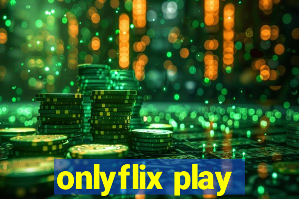 onlyflix play